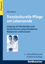 Transkulturelle Pflege am Lebensende - Umgang mit Sterbenden und Verstorbenen unterschiedlicher Religionen und Kulturen