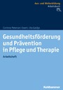Gesundheitsförderung und Prävention in Pflege und Therapie - Grundlagen, Übungen, Wissenstransfer