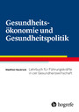 Gesundheitsökonomie und Gesundheitspolitik - Lehrbuch für Führungskräfte in der Gesundheitswirtschaft
