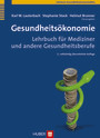 Gesundheitsökonomie - Lehrbuch für Mediziner und andere Gesundheitsberufe