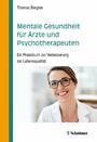 Mentale Gesundheit für Ärzte und Psychotherapeuten - Ein Praxisbuch zur Verbesserung der Lebensqualität