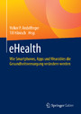 eHealth - Wie Smartphones, Apps und Wearables die Gesundheitsversorgung verändern werden