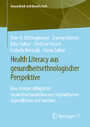 Health Literacy aus gesundheitsethnologischer Perspektive - Eine Analyse alltäglicher Gesundheitspraktiken von migrantischen Jugendlichen und Familien