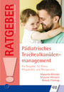 Pädiatrisches Trachealkanülenmanagement - Ein Ratgeber für Eltern, Pflegekräfte und Therapeuten