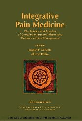 Integrative Pain Medicine - The Science and Practice of Complementary and Alternative Medicine in Pain Management