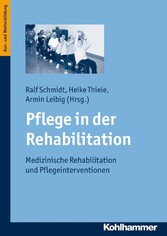 Pflege in der Rehabilitation - Medizinische Rehabilitation und Pflegeinterventionen