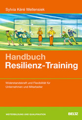 Handbuch Resilienz-Training - Widerstandskraft und Flexibilität für Unternehmen und Mitarbeiter