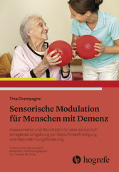 Sensorische Modulation für Menschen mit Demenz - Assessments und Aktivitäten für eine sensorisch anregende Umgebung zur Bedürfnisbefriedigung und Wahrnehmungsförderung. Sensorische Bedürfnisse befriedigen, Wahrnehmung fördern