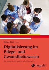Digitalisierung im Pflege- und Gesundheitswesen - Grundlagen, Erfahrungen und Praxisbeispiele