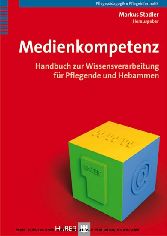 Medienkompetenz - Handbuch zur Wissensverarbeitung für Pflegende und Hebammen.