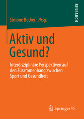 Aktiv und Gesund? - Interdisziplinäre Perspektiven auf den Zusammenhang zwischen Sport und Gesundheit