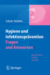 Hygiene und Infektionsprävention. Fragen und Antworten - Über 950 Fakten für Klinik und Praxis