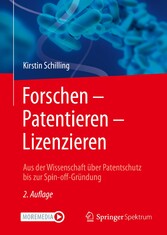 Forschen - Patentieren - Lizenzieren - Aus der Wissenschaft über Patentschutz bis zur Spin-off-Gründung