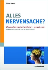 Alles Nervensache ? - Wie unser Nervensystem funktioniert - oder auch nicht - Mit einem Geleitwort von Prof. Dr. Oliver Schöffski