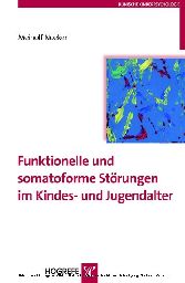 Funktionelle und somatoforme Störungen im Kindes- und Jugendalter (Reihe: Klinische Kinderpsychologie, Bd. 11)