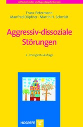 Aggressiv-dissoziale Störungen. 2., korr. Aufl. (Reihe: Leitfaden Kinder- und Jugendpsychotherapie, Bd. 3)