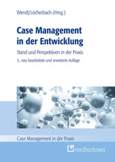 Case Management in der Entwicklung - Stand und Perspektiven in der Praxis