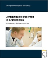 Demenzkranke Patienten im Krankenhaus - Ein Praxishandbuch für Mitarbeiter in der Pflege.