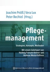 Pflegemanagement - Strategien, Konzepte, Methoden. Mit einem Geleitwort von Hedwig François-Kettner und Andreas Westerfellhaus
