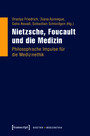 Nietzsche, Foucault und die Medizin - Philosophische Impulse für die Medizinethik
