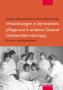 Entwicklungen in der Krankenpflege und in anderen Gesundheitsberufen nach 1945 - Ein Lehr- und Studienbuch