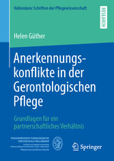 Anerkennungskonflikte in der Gerontologischen Pflege - Grundlagen für ein partnerschaftliches Verhältnis