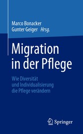 Migration in der Pflege - Wie Diversität und Individualisierung die Pflege verändern