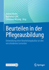 Beurteilen in der Pflegeausbildung - Entwicklung einer Beurteilungskultur an den verschiedenen Lernorten