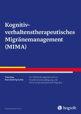 Kognitiv-verhaltenstherapeutisches Migränemanagement (MIMA) - Ein Behandlungsmanual zur Krankheitsbewältigung und Attackenprophylaxe bei Migräne